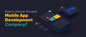 How to Choose the Best Mobile App Development Company