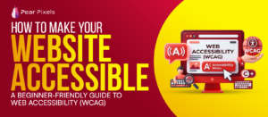 How to Make Your Website Accessible: A Beginner-Friendly Guide to Web Accessibility (WCAG)