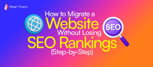How to Migrate a Website Without Losing SEO Rankings (Step-by-Step)